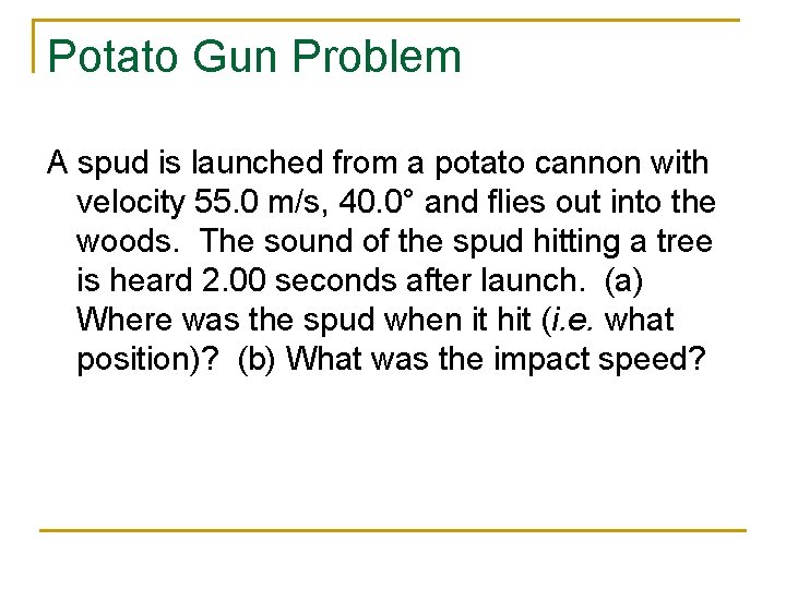 Potato Gun Problem A spud is launched from a potato cannon with velocity 55.