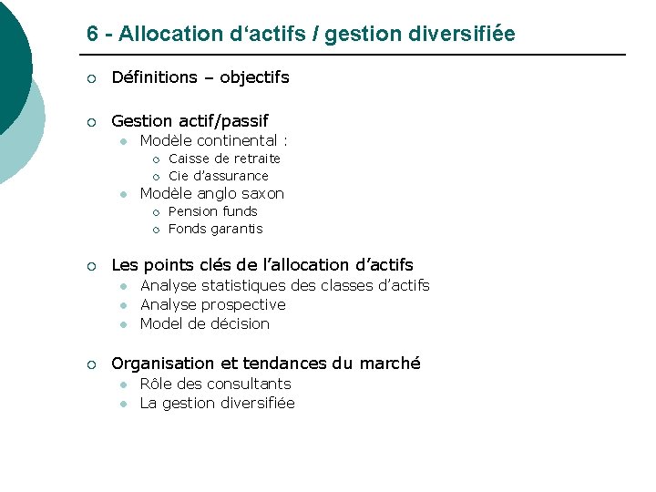 6 - Allocation d‘actifs / gestion diversifiée ¡ Définitions – objectifs ¡ Gestion actif/passif