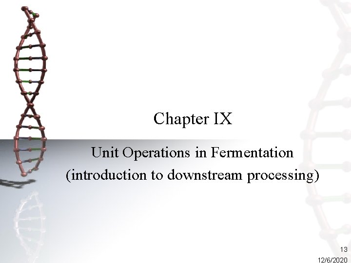 Chapter IX Unit Operations in Fermentation (introduction to downstream processing) 13 12/6/2020 