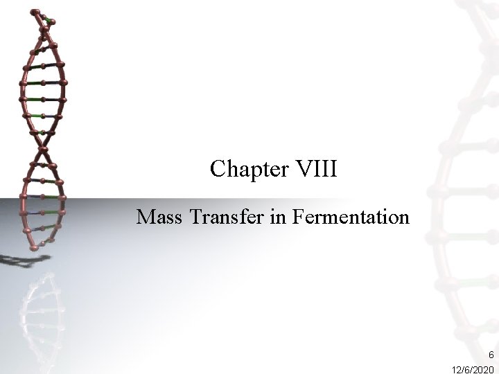 Chapter VIII Mass Transfer in Fermentation 6 12/6/2020 