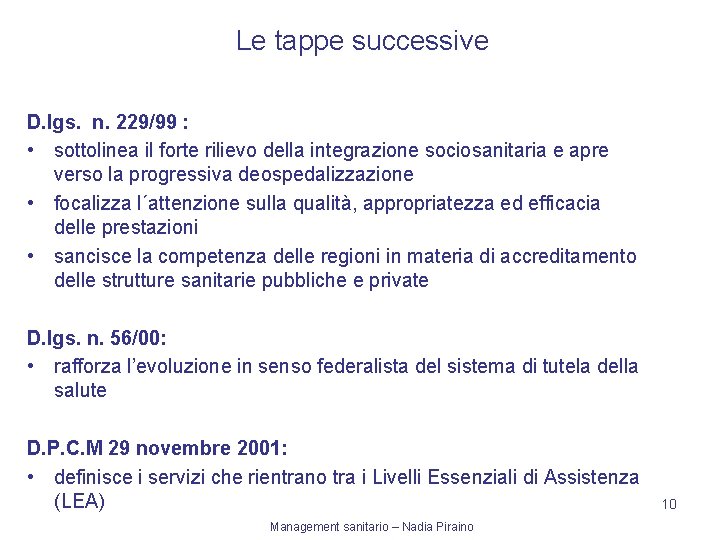 Le tappe successive D. lgs. n. 229/99 : • sottolinea il forte rilievo della