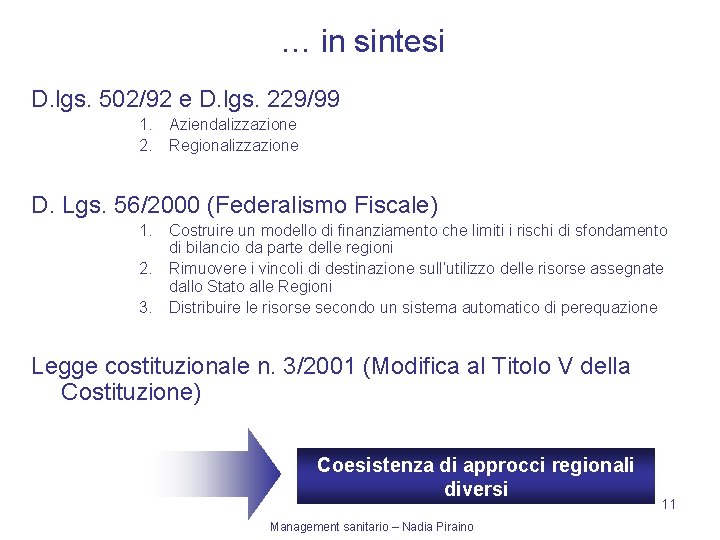 … in sintesi D. lgs. 502/92 e D. lgs. 229/99 1. Aziendalizzazione 2. Regionalizzazione