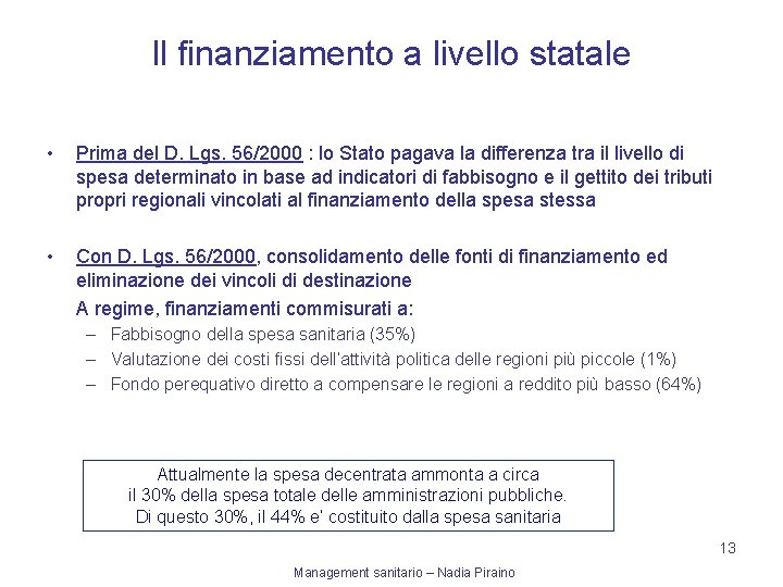 Il finanziamento a livello statale • Prima del D. Lgs. 56/2000 : lo Stato