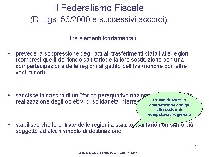 Il Federalismo Fiscale (D. Lgs. 56/2000 e successivi accordi) Tre elementi fondamentali • prevede