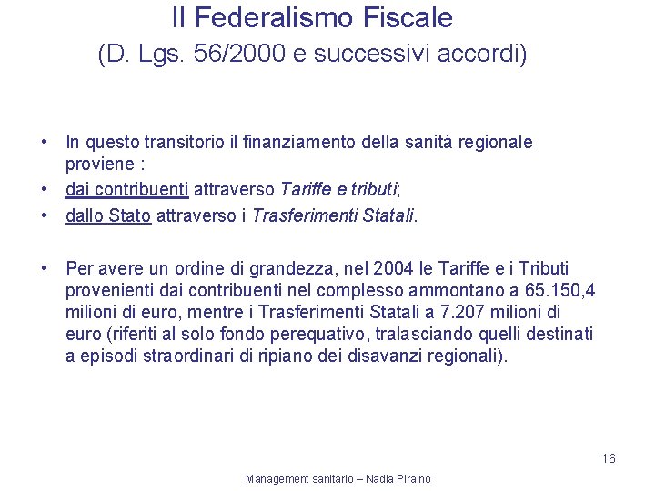 Il Federalismo Fiscale (D. Lgs. 56/2000 e successivi accordi) • In questo transitorio il