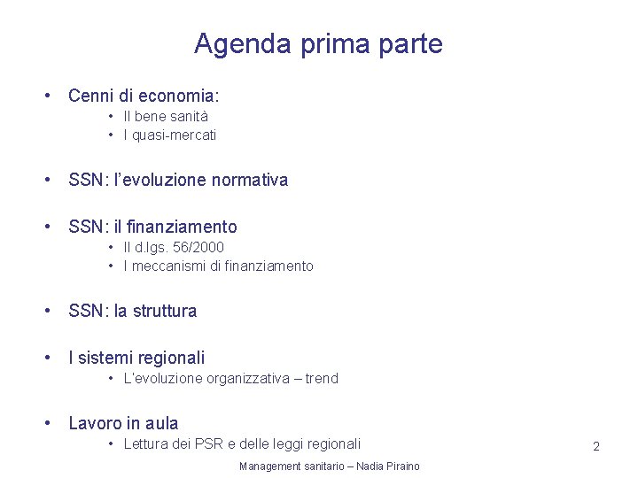 Agenda prima parte • Cenni di economia: • Il bene sanità • I quasi-mercati