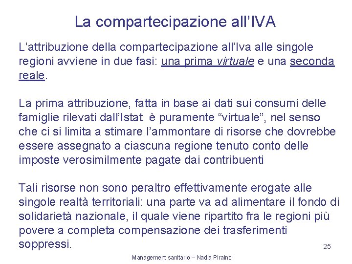 La compartecipazione all’IVA L’attribuzione della compartecipazione all’Iva alle singole regioni avviene in due fasi: