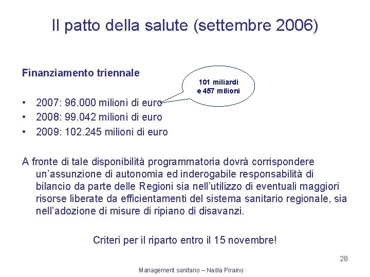 Il patto della salute (settembre 2006) Finanziamento triennale 101 miliardi e 457 milioni •