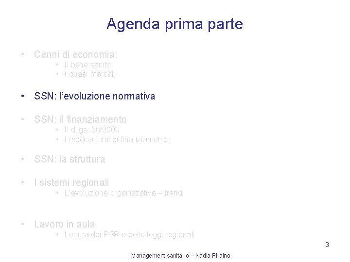 Agenda prima parte • Cenni di economia: • Il bene sanità • I quasi-mercati