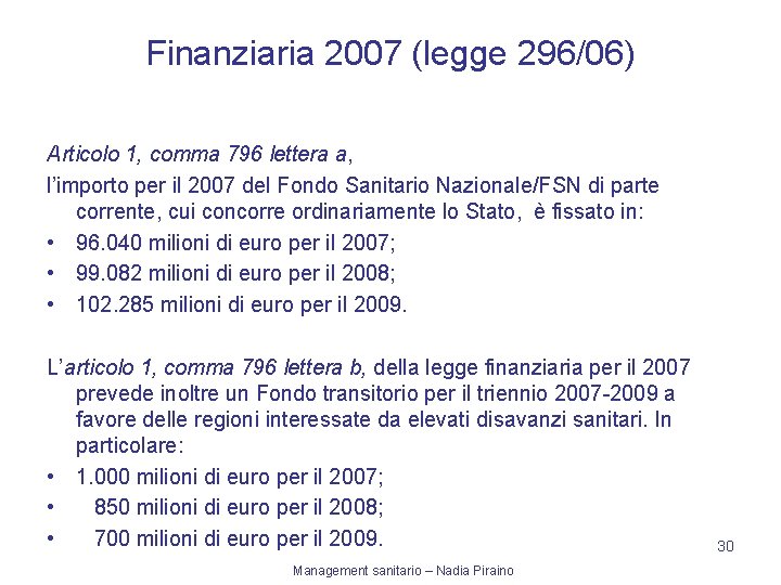 Finanziaria 2007 (legge 296/06) Articolo 1, comma 796 lettera a, l’importo per il 2007