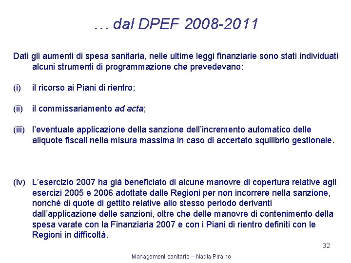 … dal DPEF 2008 -2011 Dati gli aumenti di spesa sanitaria, nelle ultime leggi