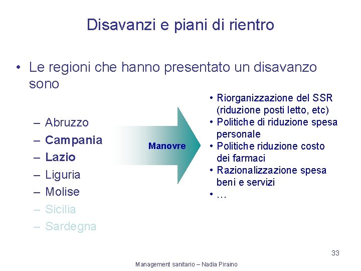 Disavanzi e piani di rientro • Le regioni che hanno presentato un disavanzo sono