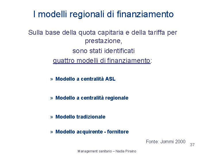 I modelli regionali di finanziamento Sulla base della quota capitaria e della tariffa per