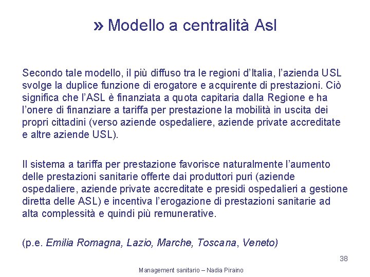 » Modello a centralità Asl Secondo tale modello, il più diffuso tra le regioni