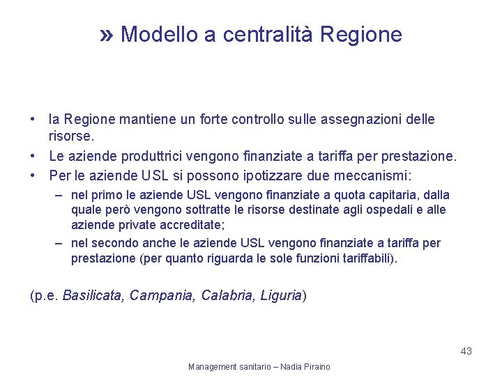 » Modello a centralità Regione • la Regione mantiene un forte controllo sulle assegnazioni