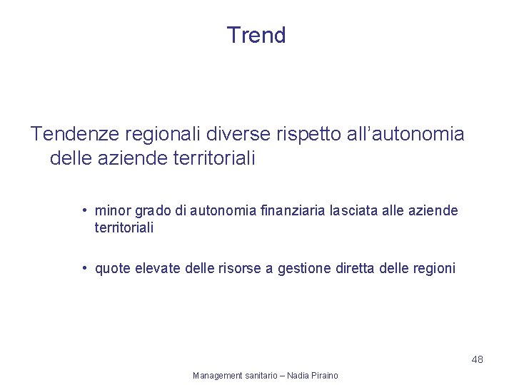 Trend Tendenze regionali diverse rispetto all’autonomia delle aziende territoriali • minor grado di autonomia