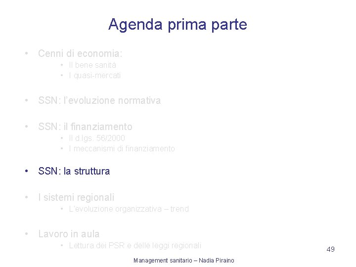 Agenda prima parte • Cenni di economia: • Il bene sanità • I quasi-mercati