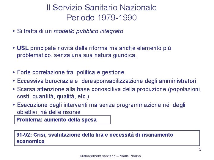 Il Servizio Sanitario Nazionale Periodo 1979 -1990 • Si tratta di un modello pubblico