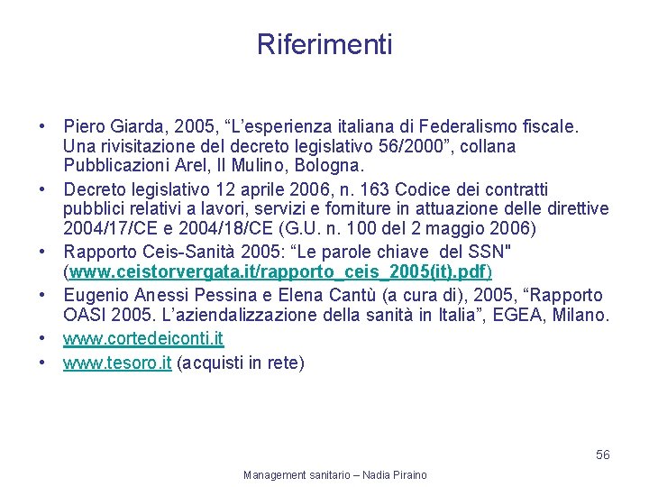 Riferimenti • Piero Giarda, 2005, “L’esperienza italiana di Federalismo fiscale. Una rivisitazione del decreto