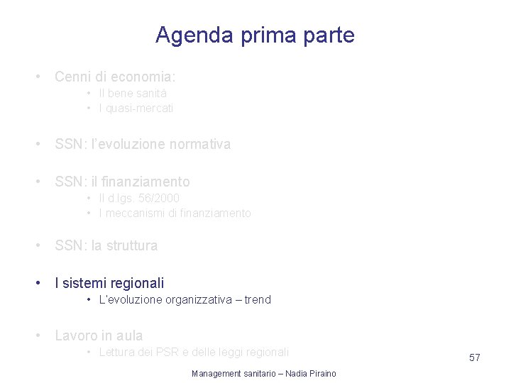 Agenda prima parte • Cenni di economia: • Il bene sanità • I quasi-mercati