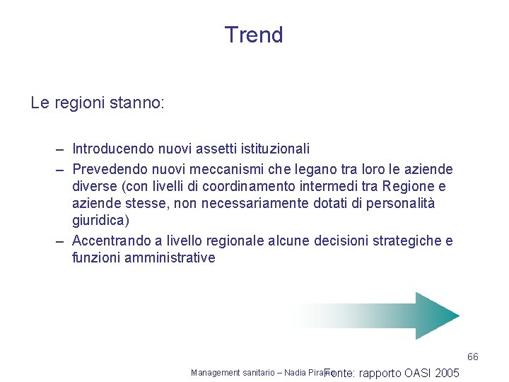 Trend Le regioni stanno: – Introducendo nuovi assetti istituzionali – Prevedendo nuovi meccanismi che