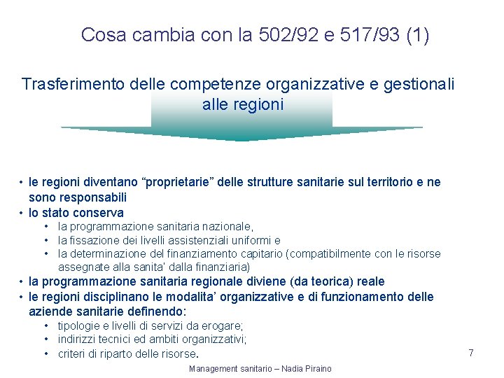  Cosa cambia con la 502/92 e 517/93 (1) Trasferimento delle competenze organizzative e