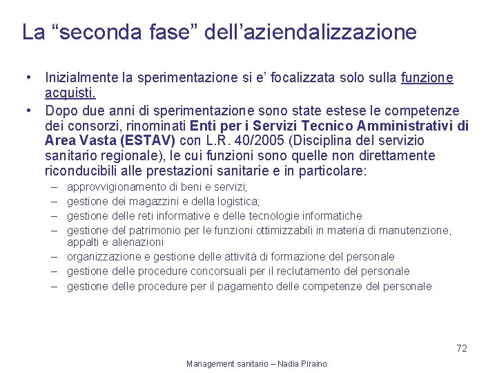 La “seconda fase” dell’aziendalizzazione • Inizialmente la sperimentazione si e’ focalizzata solo sulla funzione