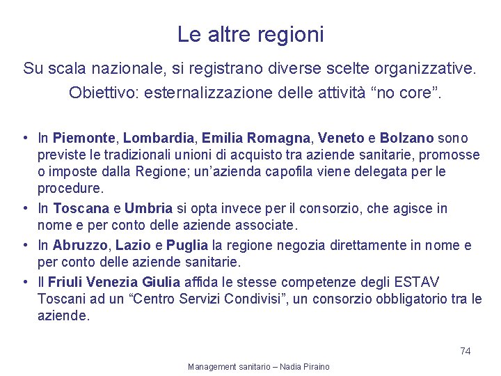 Le altre regioni Su scala nazionale, si registrano diverse scelte organizzative. Obiettivo: esternalizzazione delle