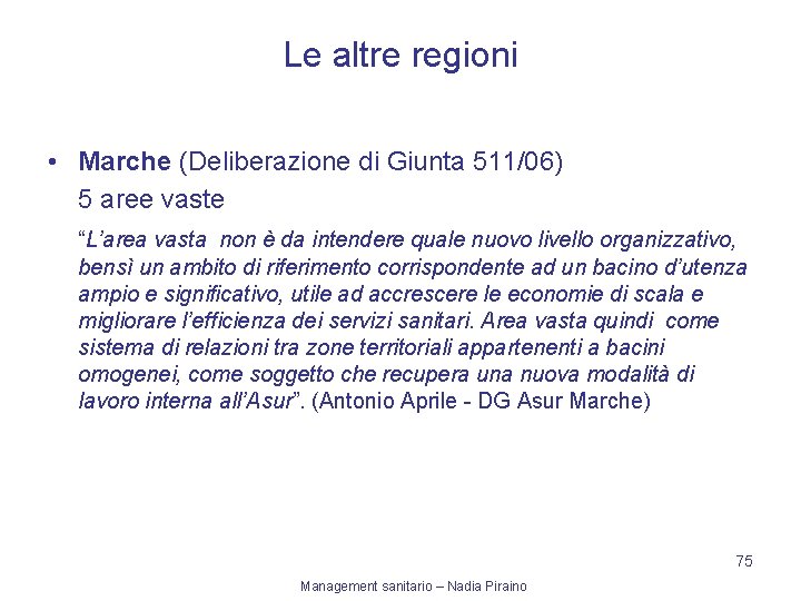 Le altre regioni • Marche (Deliberazione di Giunta 511/06) 5 aree vaste “L’area vasta