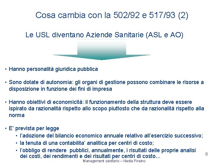  Cosa cambia con la 502/92 e 517/93 (2) Le USL diventano Aziende Sanitarie