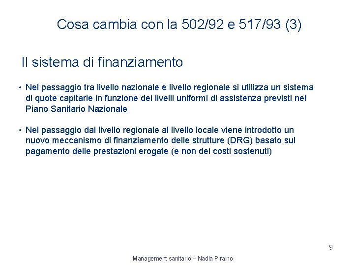  Cosa cambia con la 502/92 e 517/93 (3) Il sistema di finanziamento •