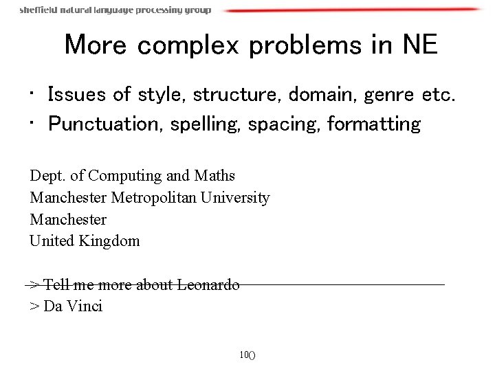 More complex problems in NE • Issues of style, structure, domain, genre etc. •