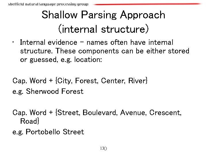 Shallow Parsing Approach (internal structure) • Internal evidence – names often have internal structure.