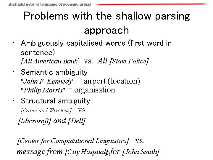 Problems with the shallow parsing approach • Ambiguously capitalised words (first word in sentence)