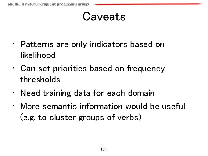Caveats • Patterns are only indicators based on likelihood • Can set priorities based