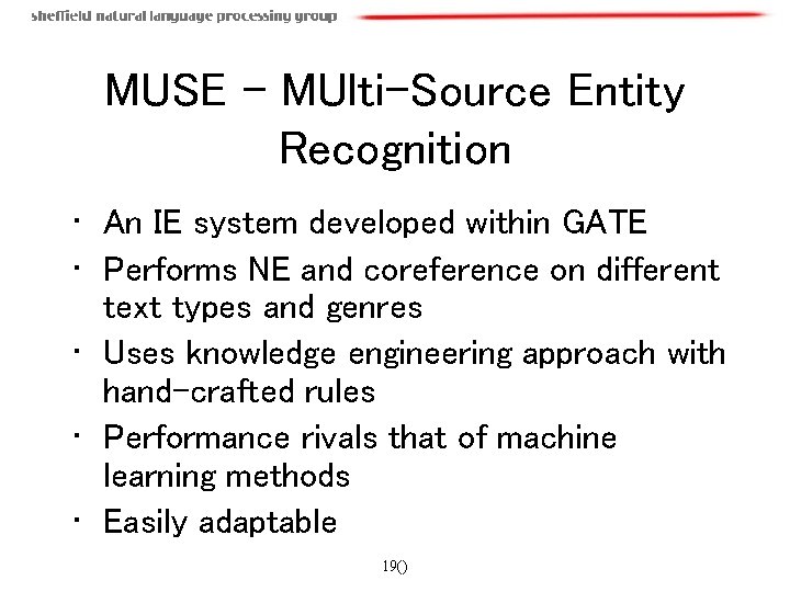 MUSE – MUlti-Source Entity Recognition • An IE system developed within GATE • Performs