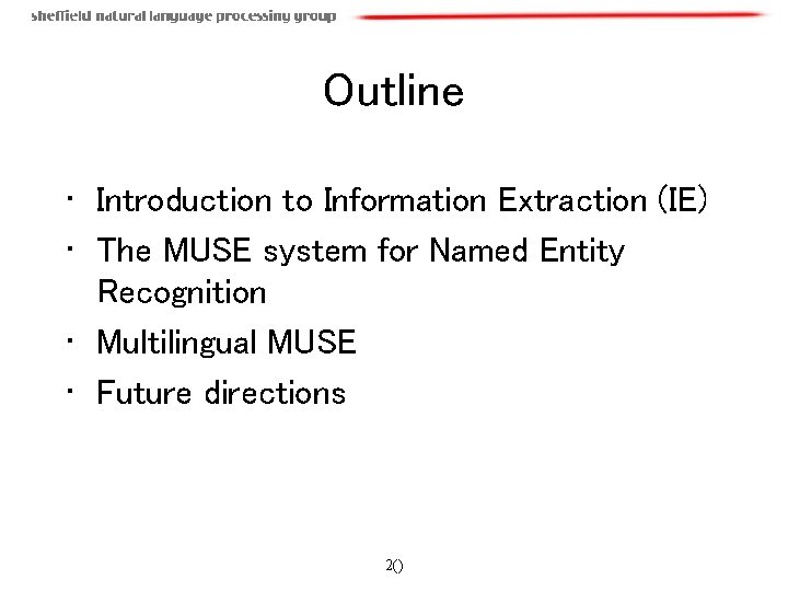 Outline • Introduction to Information Extraction (IE) • The MUSE system for Named Entity