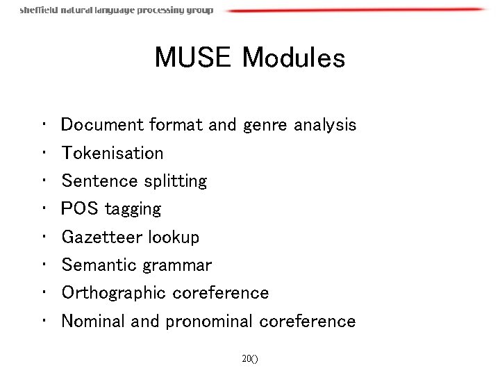 MUSE Modules • • Document format and genre analysis Tokenisation Sentence splitting POS tagging