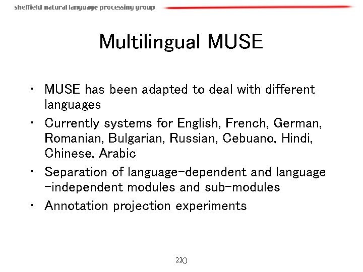 Multilingual MUSE • MUSE has been adapted to deal with different languages • Currently
