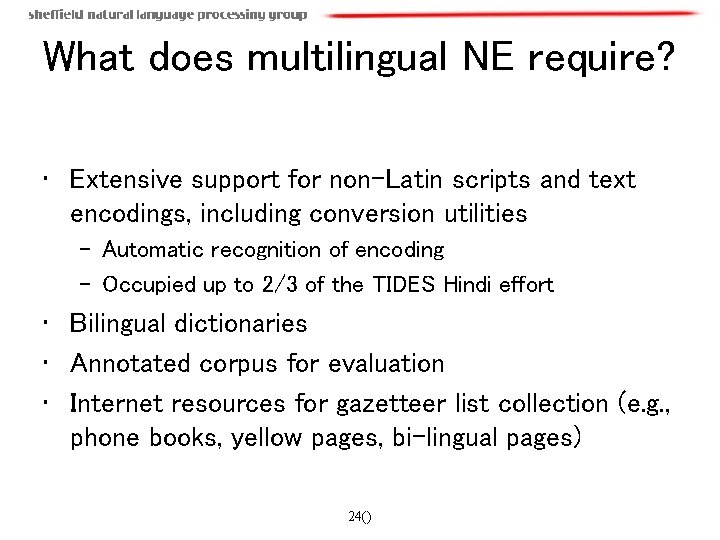What does multilingual NE require? • Extensive support for non-Latin scripts and text encodings,