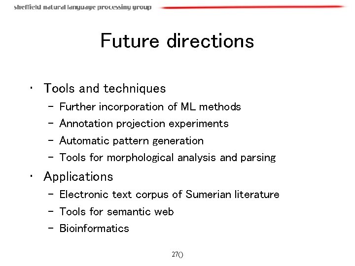 Future directions • Tools and techniques – – Further incorporation of ML methods Annotation