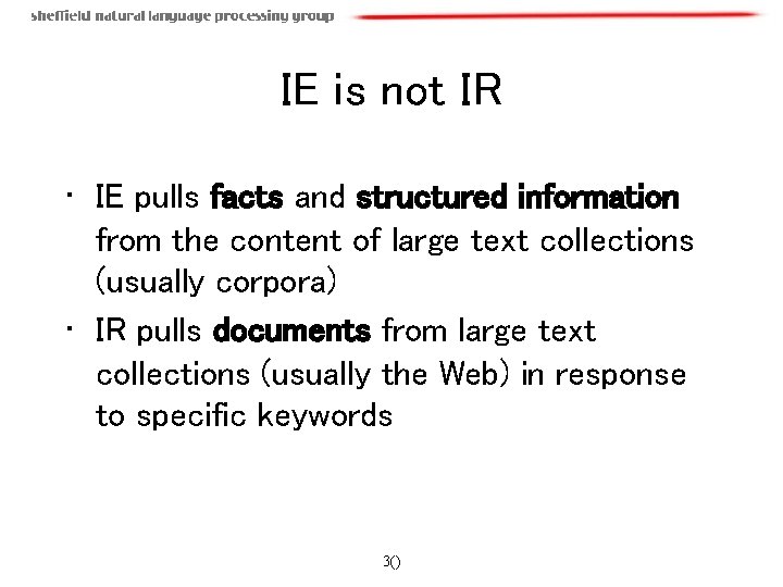 IE is not IR • IE pulls facts and structured information from the content