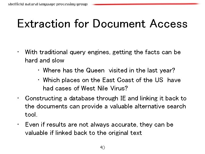 Extraction for Document Access • With traditional query engines, getting the facts can be