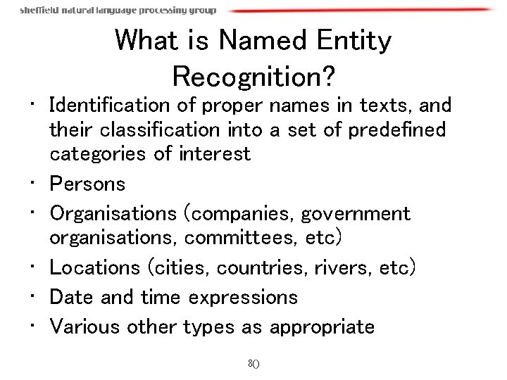 What is Named Entity Recognition? • Identification of proper names in texts, and their