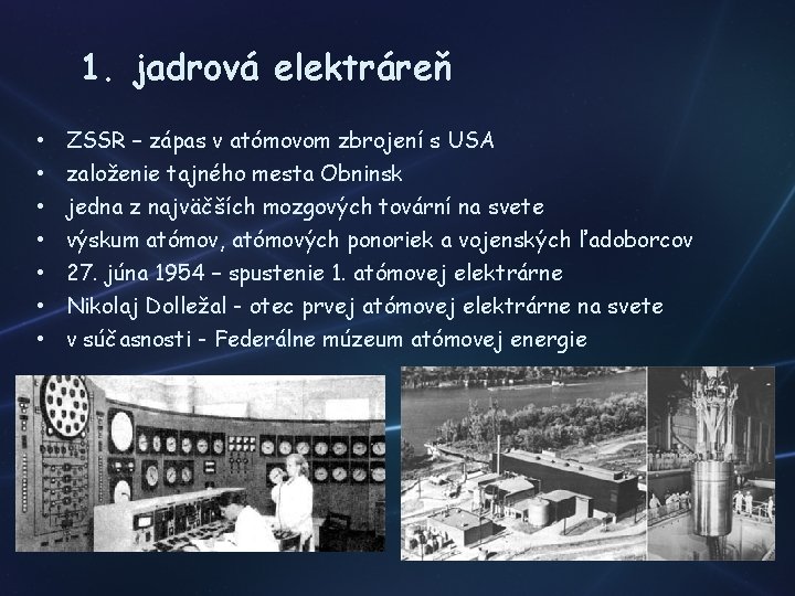 1. jadrová elektráreň • • ZSSR – zápas v atómovom zbrojení s USA založenie