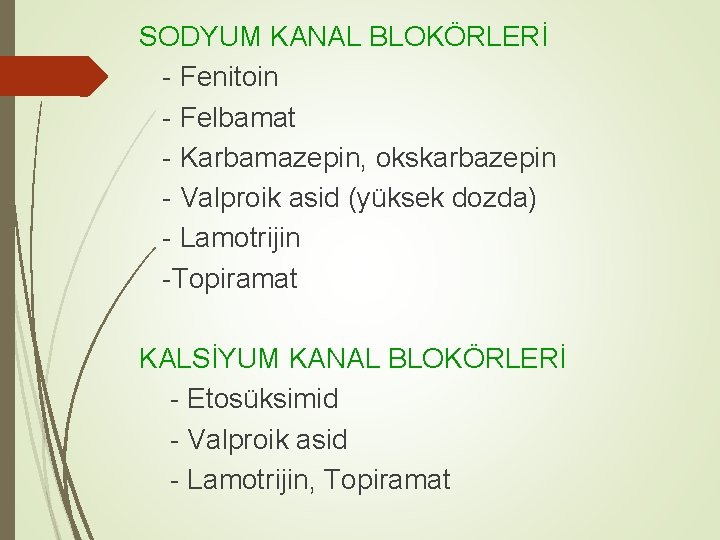 SODYUM KANAL BLOKÖRLERİ - Fenitoin - Felbamat - Karbamazepin, okskarbazepin - Valproik asid (yüksek