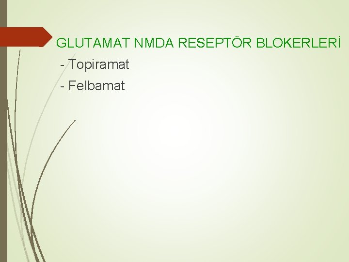 GLUTAMAT NMDA RESEPTÖR BLOKERLERİ - Topiramat - Felbamat 