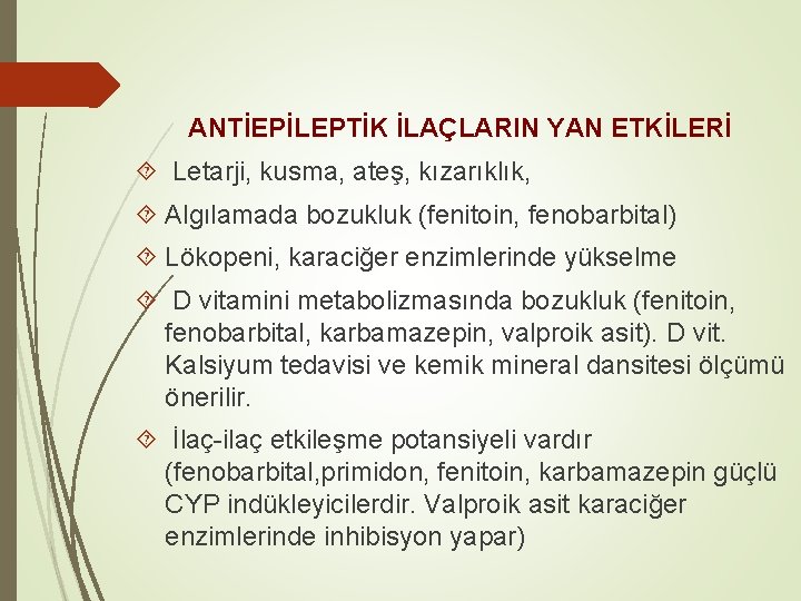 ANTİEPİLEPTİK İLAÇLARIN YAN ETKİLERİ Letarji, kusma, ateş, kızarıklık, Algılamada bozukluk (fenitoin, fenobarbital) Lökopeni, karaciğer