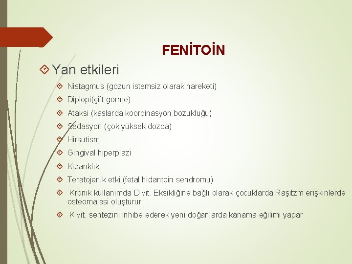 FENİTOİN Yan etkileri Nistagmus (gözün istemsiz olarak hareketi) Diplopi(çift görme) Ataksi (kaslarda koordinasyon bozukluğu)