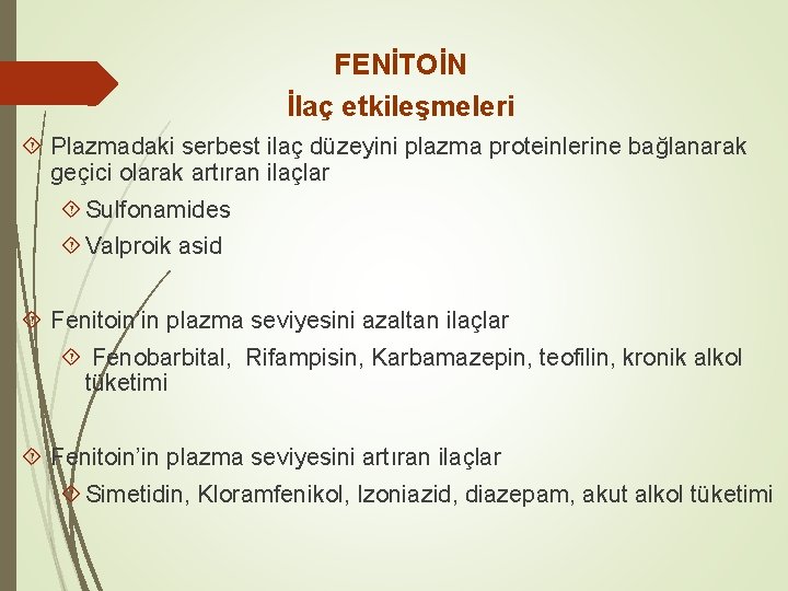 FENİTOİN İlaç etkileşmeleri Plazmadaki serbest ilaç düzeyini plazma proteinlerine bağlanarak geçici olarak artıran ilaçlar